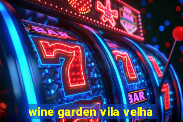 wine garden vila velha